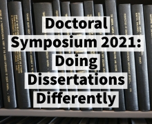 Doctoral Symposium 2021: Doing Dissertations Differently